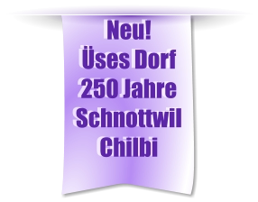 Neu! Üses Dorf 250 Jahre Schnottwil Chilbi