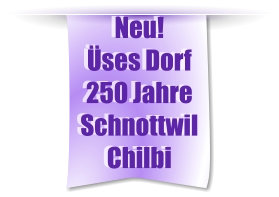 Neu! Üses Dorf 250 Jahre Schnottwil Chilbi